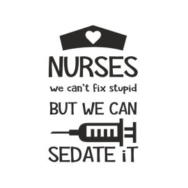Nurses we cant fix stupid but we can sedate free vector lettering