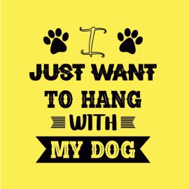 I Just Want To Hang Out With My Dog Black Typography T Shirt For Dog Lover