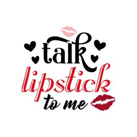 Talk Lipstick To Me Quote Design