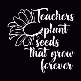 Teachers Plant Seeds That Grow Forever Free Typography Vector