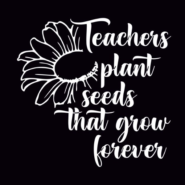 Teachers Plant Seeds That Grow Forever Free Typography Vector - freepng