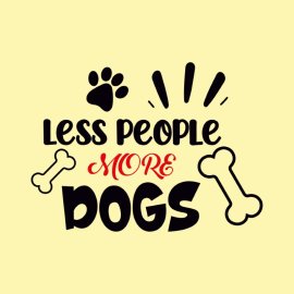 Vector That Says Less People More Dogs For Tshirt