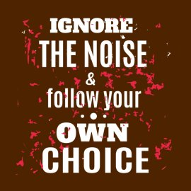 Ignore The Noise   Follow Your Own Choice Free Quote Vector Design