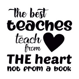 The Best Teaches Teach From The Heart Not From A Book Lettering Free PNG Vector