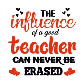 The Influence Of A Good Teacher Can Never Be Erased Free PNG Vector Lettering Design