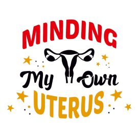 Minding Your Own Uterus T Shirt Design Vector