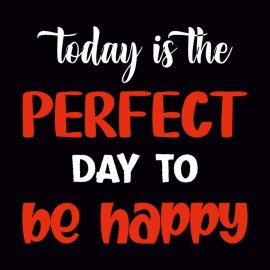Today Is The Perfect Day To Be Happy Vector Letterin G For T Shirt Design