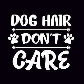 Dog Hair Dont Care Cute PNG Lettering Poster Tshirt Design