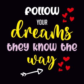 Follow Your Dreams They Know The Way Lettering For Tshirt Design