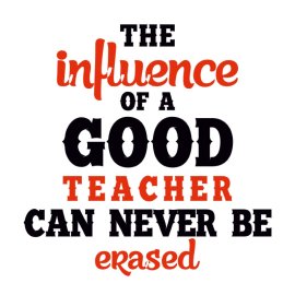 Free PNG Vector The Influence Of A Good Teacher Can Never Be Erased Design For T Shirt