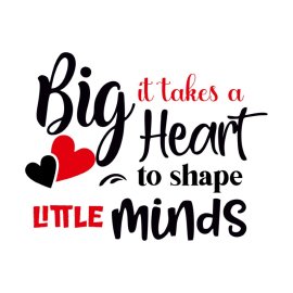 It Takes A Big Heart To Shape Little Minds Free Pnq Quote Vector Design