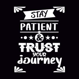 Stay Patient   Trust Your Journey PNG Vector Motivational Life Quote Lettering